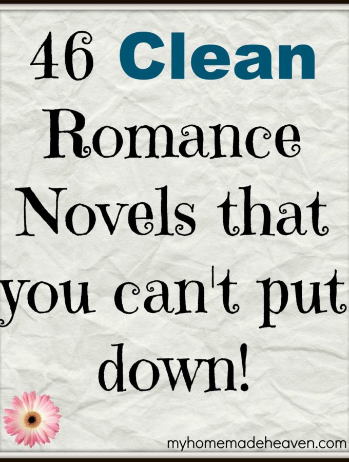 46 Clean Romance Novels That You Can’t Put Down!